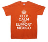 Keep Calm And Support Mexico Printed T-Shirt - Mr Wings Emporium 