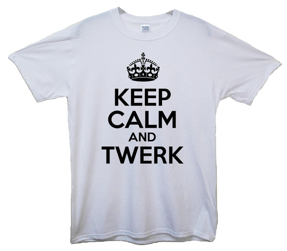 Keep Calm And Twerk Printed T-Shirt - Mr Wings Emporium 