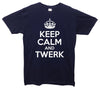 Keep Calm And Twerk Printed T-Shirt - Mr Wings Emporium 