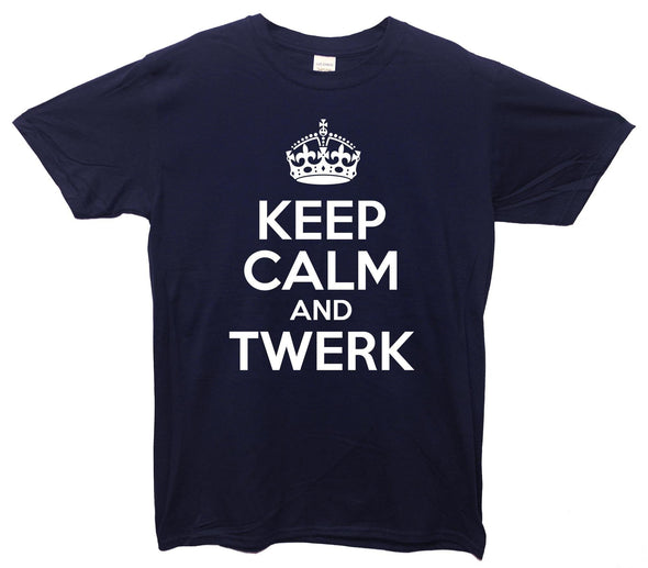 Keep Calm And Twerk Printed T-Shirt - Mr Wings Emporium 