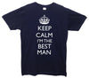 Keep Calm I'm The Bestman Printed T-Shirt - Mr Wings Emporium 