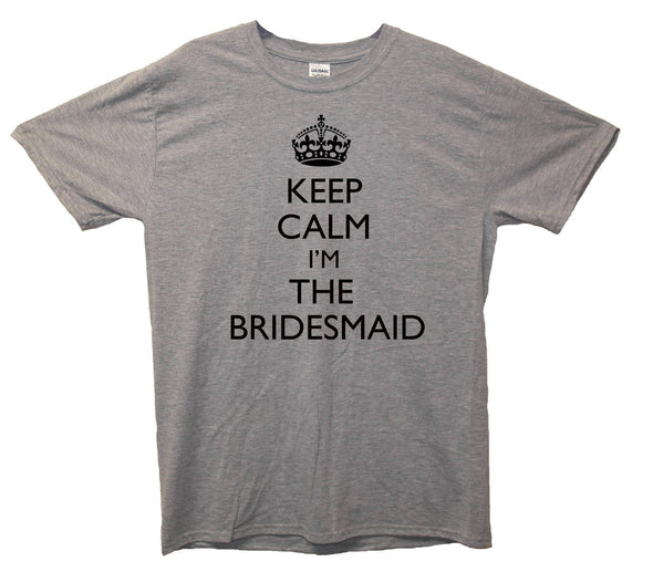 Keep Calm I'm The Bridesmaid Printed T-Shirt - Mr Wings Emporium 