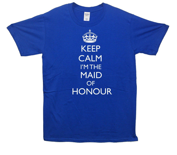 Keep Calm I'm The Maid Of Honour Printed T-Shirt - Mr Wings Emporium 