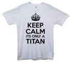 Keep Calm It's Only A Titan Printed T-Shirt - Mr Wings Emporium 