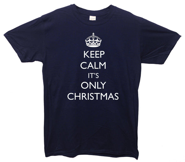 Keep Calm It's Only Christmas Printed T-Shirt - Mr Wings Emporium 