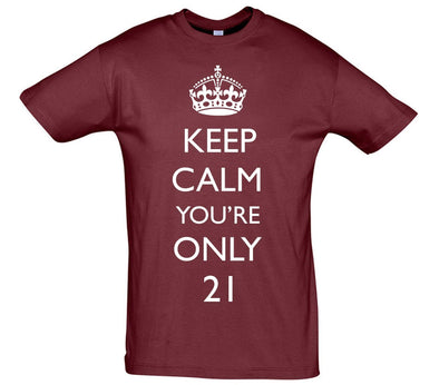Keep Calm You're Only 21 Printed T-Shirt - Mr Wings Emporium 