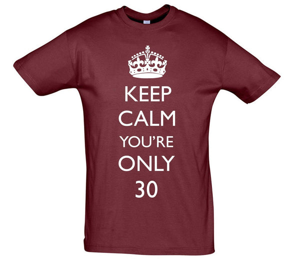 Keep Calm You're Only 30 Printed T-Shirt - Mr Wings Emporium 