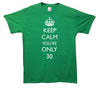 Keep Calm You're Only 30 Printed T-Shirt - Mr Wings Emporium 