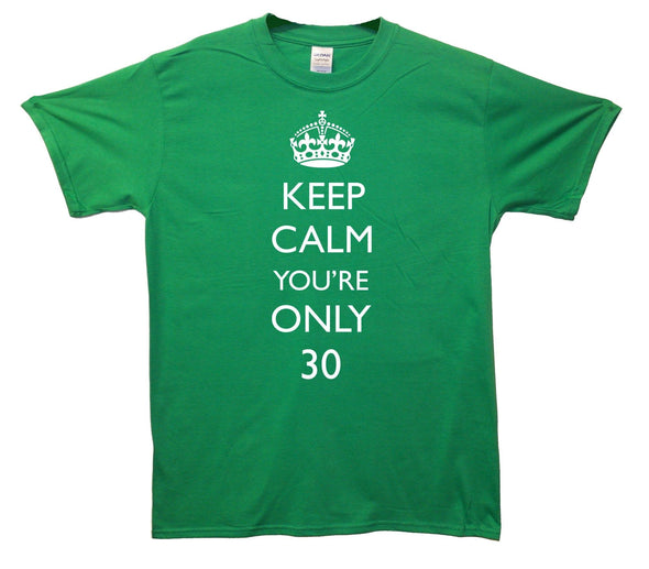 Keep Calm You're Only 30 Printed T-Shirt - Mr Wings Emporium 
