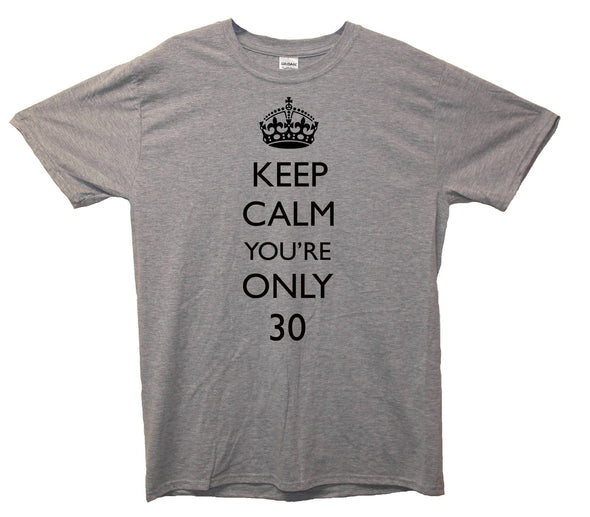 Keep Calm You're Only 30 Printed T-Shirt - Mr Wings Emporium 