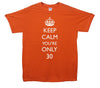 Keep Calm You're Only 30 Printed T-Shirt - Mr Wings Emporium 