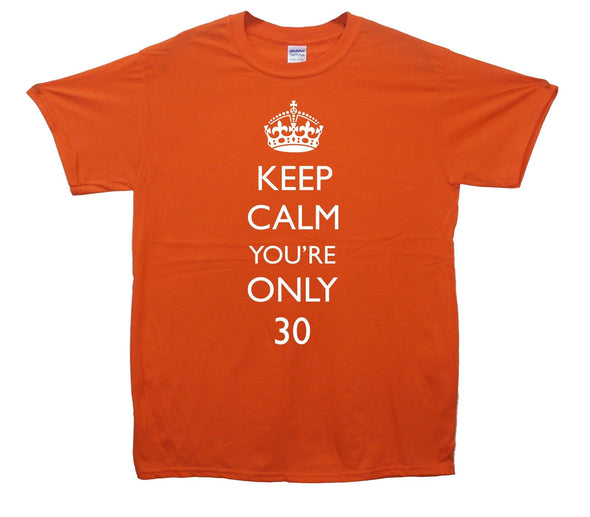 Keep Calm You're Only 30 Printed T-Shirt - Mr Wings Emporium 