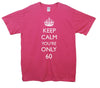 Keep Calm You're Only 60 Printed T-Shirt - Mr Wings Emporium 