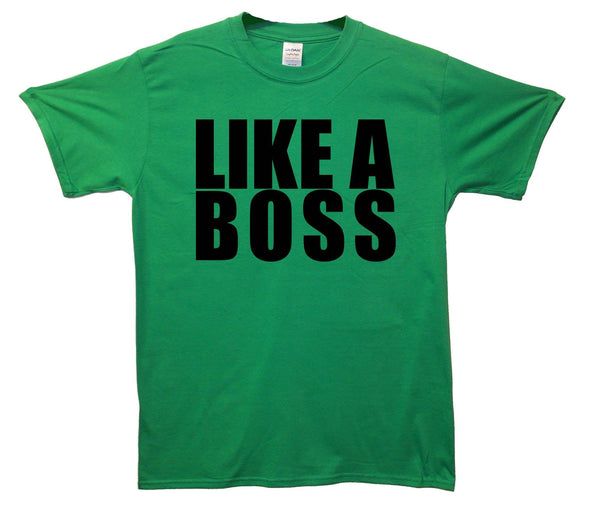 Like A Boss T-Shirt - Mr Wings Emporium 