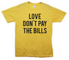 Love Don't Pay The Bills Printed T-Shirt - Mr Wings Emporium 