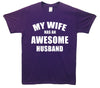 My Wife Has An Awesome Husband Printed T-Shirt - Mr Wings Emporium 