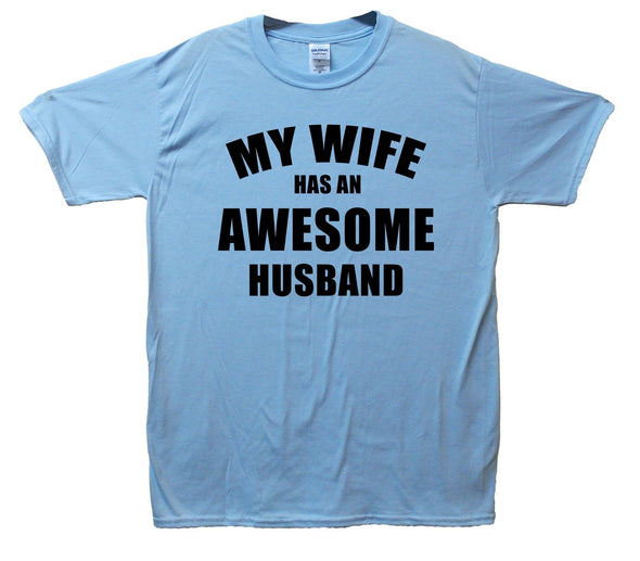My Wife Has An Awesome Husband Printed T-Shirt - Mr Wings Emporium 