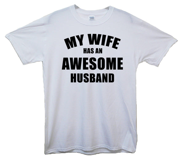 My Wife Has An Awesome Husband Printed T-Shirt - Mr Wings Emporium 