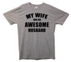My Wife Has An Awesome Husband Printed T-Shirt - Mr Wings Emporium 