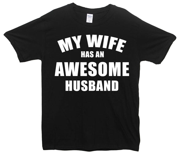 My Wife Has An Awesome Husband Printed T-Shirt - Mr Wings Emporium 