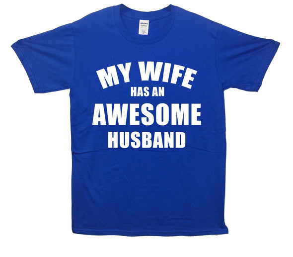 My Wife Has An Awesome Husband Printed T-Shirt - Mr Wings Emporium 