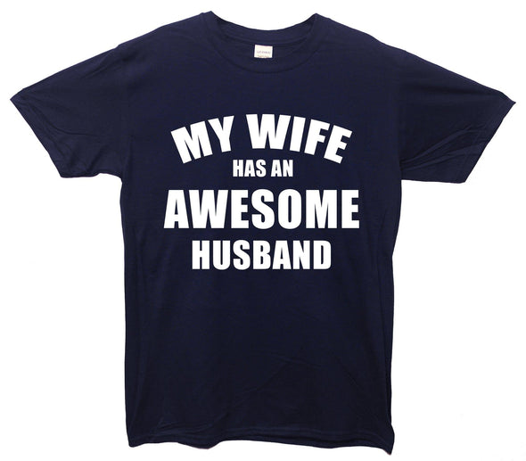 My Wife Has An Awesome Husband Printed T-Shirt - Mr Wings Emporium 