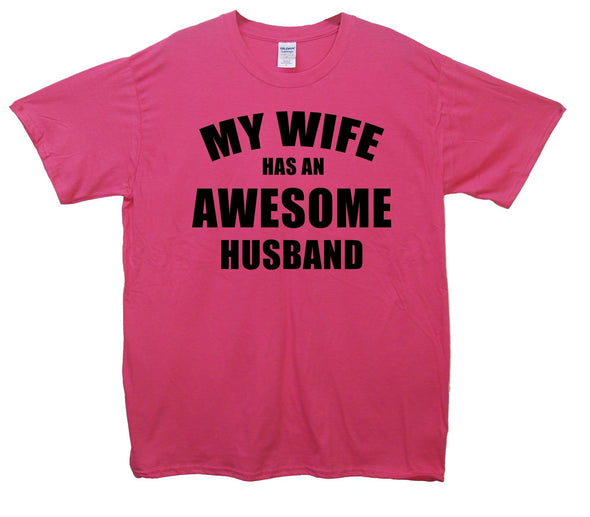 My Wife Has An Awesome Husband Printed T-Shirt - Mr Wings Emporium 