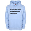 Sorry I Was Late I Didn't Want To Come Printed Hoodie - Mr Wings Emporium 