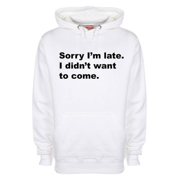 Sorry I Was Late I Didn't Want To Come Printed Hoodie - Mr Wings Emporium 