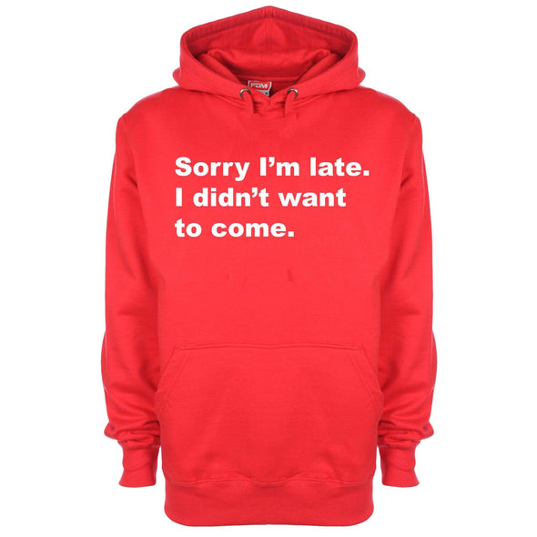 Sorry I Was Late I Didn't Want To Come Printed Hoodie - Mr Wings Emporium 