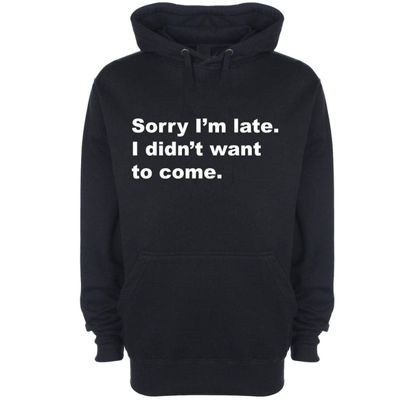 Sorry I Was Late I Didn't Want To Come Printed Hoodie - Mr Wings Emporium 