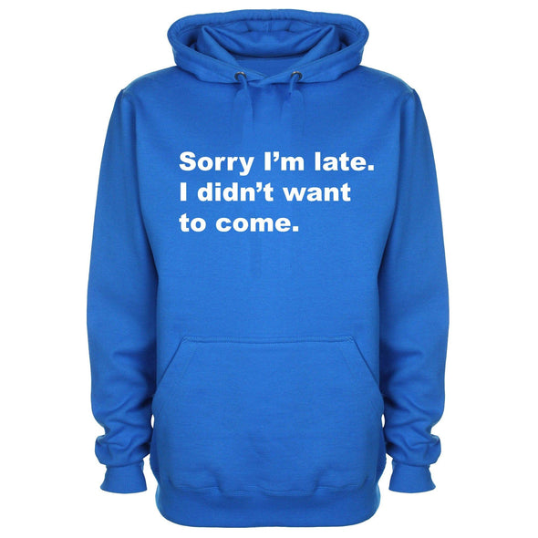 Sorry I Was Late I Didn't Want To Come Printed Hoodie - Mr Wings Emporium 