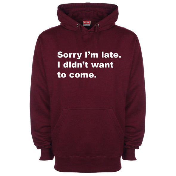 Sorry I Was Late I Didn't Want To Come Printed Hoodie - Mr Wings Emporium 