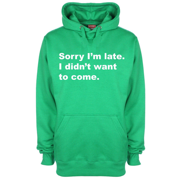 Sorry I Was Late I Didn't Want To Come Printed Hoodie - Mr Wings Emporium 