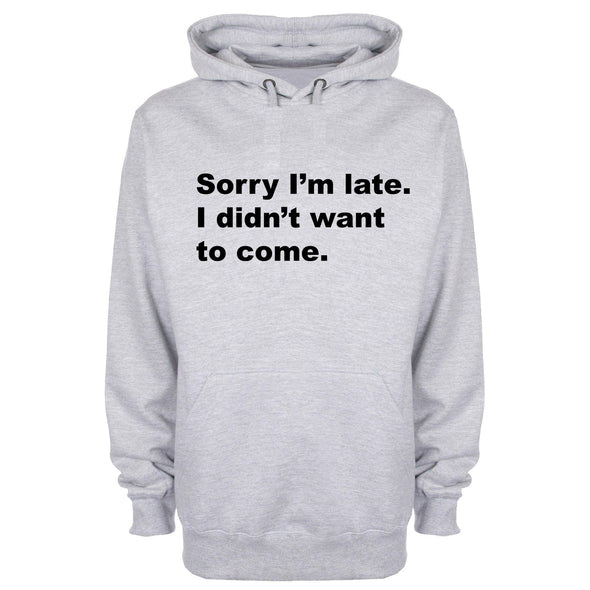 Sorry I Was Late I Didn't Want To Come Printed Hoodie - Mr Wings Emporium 