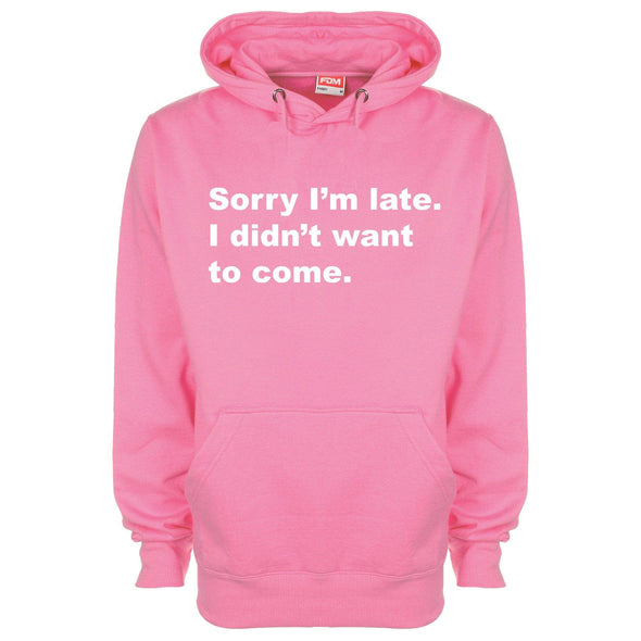 Sorry I Was Late I Didn't Want To Come Printed Hoodie - Mr Wings Emporium 