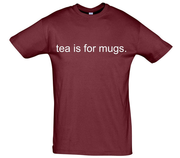 Tea Is For Mugs Printed T-Shirt - Mr Wings Emporium 