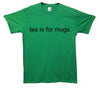 Tea Is For Mugs Printed T-Shirt - Mr Wings Emporium 