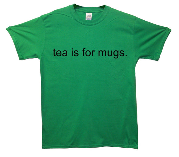 Tea Is For Mugs Printed T-Shirt - Mr Wings Emporium 
