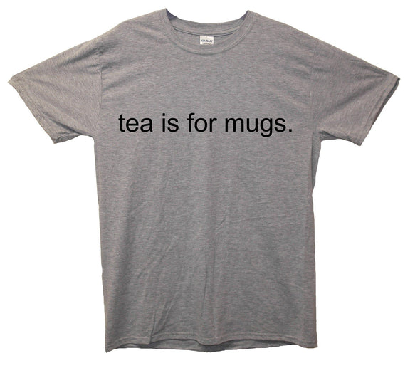 Tea Is For Mugs Printed T-Shirt - Mr Wings Emporium 