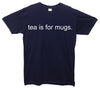 Tea Is For Mugs Printed T-Shirt - Mr Wings Emporium 