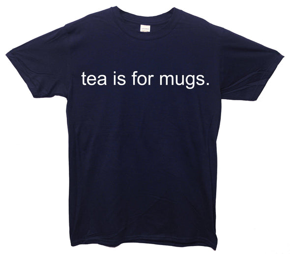 Tea Is For Mugs Printed T-Shirt - Mr Wings Emporium 