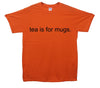 Tea Is For Mugs Printed T-Shirt - Mr Wings Emporium 