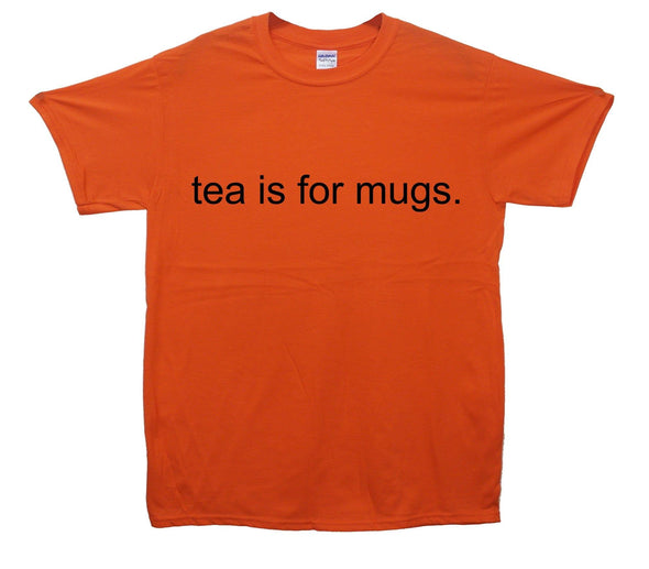 Tea Is For Mugs Printed T-Shirt - Mr Wings Emporium 