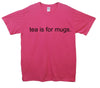 Tea Is For Mugs Printed T-Shirt - Mr Wings Emporium 