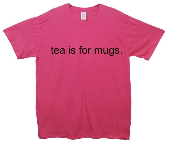 Tea Is For Mugs Printed T-Shirt - Mr Wings Emporium 