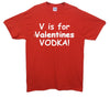V Is For Vodka Printed T-Shirt - Mr Wings Emporium 