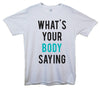 What's Your Body Saying Printed T-Shirt - Mr Wings Emporium 