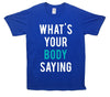 What's Your Body Saying Printed T-Shirt - Mr Wings Emporium 