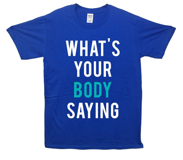 What's Your Body Saying Printed T-Shirt - Mr Wings Emporium 